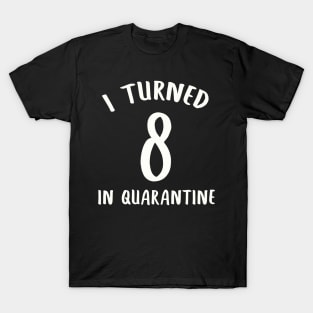 I Turned 8 In Quarantine T-Shirt